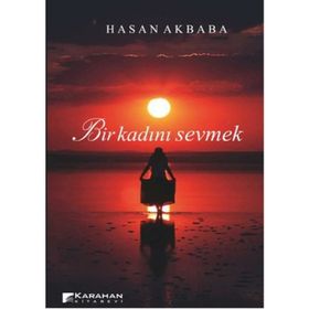 BIR KADINI SEVMEK - HASAN AKBABA