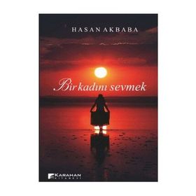 BIR KADINI SEVMEK - HASAN AKBABA