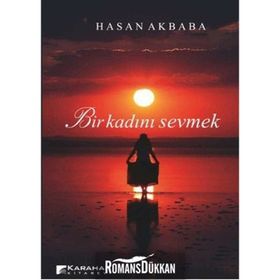BIR KADINI SEVMEK - HASAN AKBABA