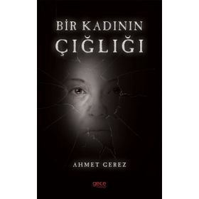 Bir Kadının Çığlığı - Ahmet Gerez