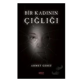 Bir Kadının Çığlığı - Ahmet Gerez