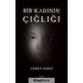 Bir Kadının Çığlığı - Ahmet Gerez