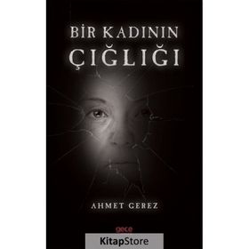 Bir Kadının Çığlığı - Ahmet Gerez