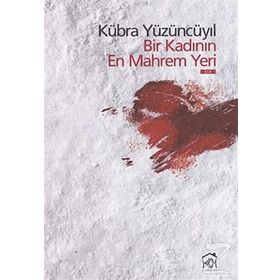 BIR KADININ EN MAHREM YERI - KÜBRA YÜZÜNCÜYIL