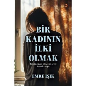 Bir Kadının İlki Olmak Emre Işık