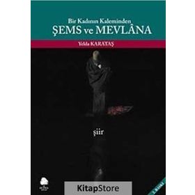 BIR KADININ KALEMINDEN ŞEMS VE MEVLANA - YELDA KARATAŞ
