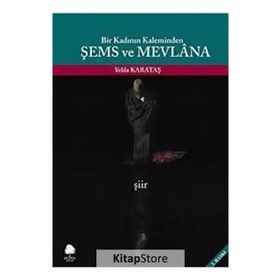 BIR KADININ KALEMINDEN ŞEMS VE MEVLANA - YELDA KARATAŞ