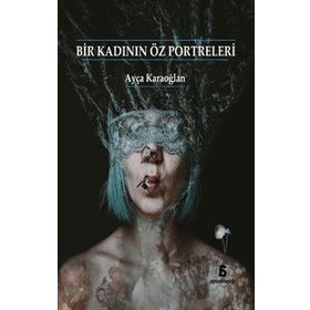 Bir Kadının Öz Portreleri - Ayça Karaoğlan
