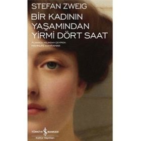Bir Kadının Yaşamından Yirmi Dört Saat - Bilinmeyen Bir Kadının Mektubu - stephan zweig