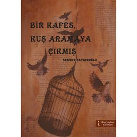 BIR KAFES, KUŞ ARAMAYA ÇIKMIŞ - SERVET SAYGINOĞLU