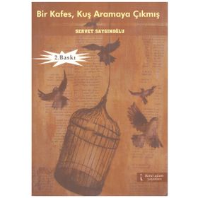 BIR KAFES, KUŞ ARAMAYA ÇIKMIŞ - SERVET SAYGINOĞLU