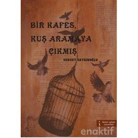 BIR KAFES, KUŞ ARAMAYA ÇIKMIŞ - SERVET SAYGINOĞLU