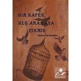 BIR KAFES, KUŞ ARAMAYA ÇIKMIŞ - SERVET SAYGINOĞLU