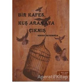 BIR KAFES, KUŞ ARAMAYA ÇIKMIŞ - SERVET SAYGINOĞLU