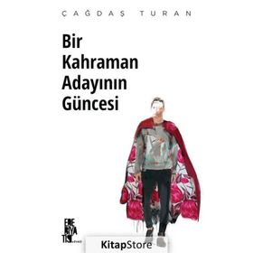 Bir Kahraman Adayının Güncesi Çağdaş Turan