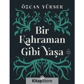 Bir Kahraman Gibi Yaşa - Özcan Yüksek