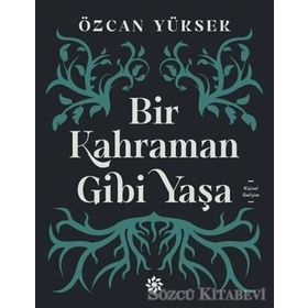 Bir Kahraman Gibi Yaşa - Özcan Yüksek