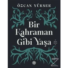 Bir Kahraman Gibi Yaşa - Özcan Yüksek