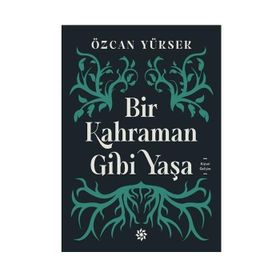 Bir Kahraman Gibi Yaşa - Özcan Yüksek