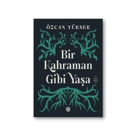 Bir Kahraman Gibi Yaşa - Özcan Yüksek