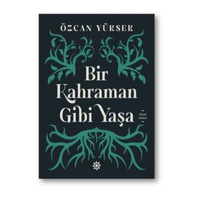 Bir Kahraman Gibi Yaşa - Özcan Yüksek
