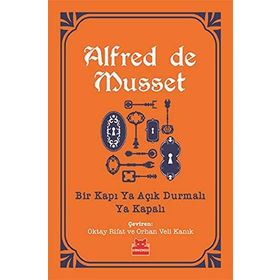 Bir Kapı Ya Açık Durmalı Ya Kapalı - Alfred De Musset