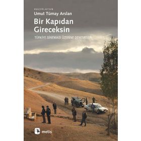 BIR KAPIDAN GIRECEKSIN TÜRKİYE SİNEMASI ÜZERİNE DENEMELER - UMUT TÜMAY ARSLAN