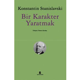 Bir Karakter Yaratmak - Konstantin S. Stanislavski