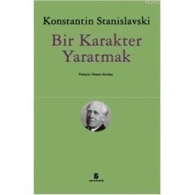 Bir Karakter Yaratmak - Konstantin S. Stanislavski