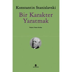 Bir Karakter Yaratmak - Konstantin S. Stanislavski