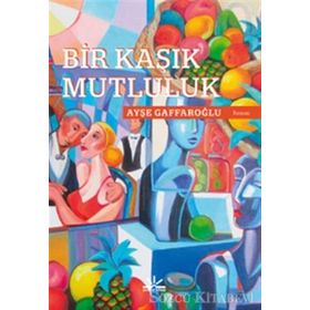 Bir Kaşık Mutluluk - Ayşe Gaffaroğlu
