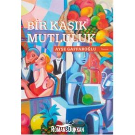 Bir Kaşık Mutluluk - Ayşe Gaffaroğlu