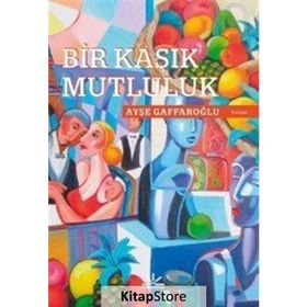 Bir Kaşık Mutluluk - Ayşe Gaffaroğlu