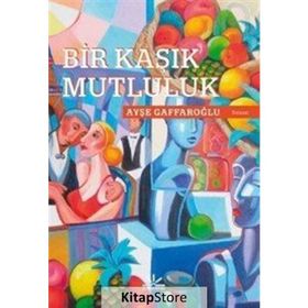 Bir Kaşık Mutluluk - Ayşe Gaffaroğlu