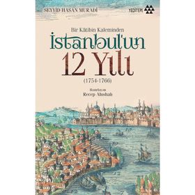 Bir Katibin Kaleminden İstanbul’un 12 Yılı - Seyyid Hasan Muradi