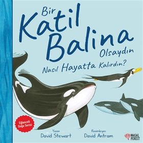 Bir Katil Balina Olsaydın Nasıl Hayatta Kalırdın? - David Stewart