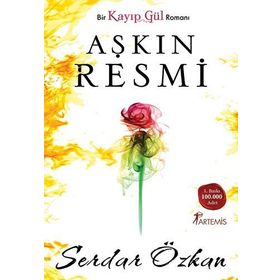 BIR KAYIP GÜL ROMANI - AŞKIN RESMI - SERDAR ÖZKAN