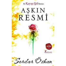 BIR KAYIP GÜL ROMANI - AŞKIN RESMI - SERDAR ÖZKAN