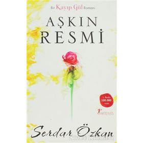 BIR KAYIP GÜL ROMANI - AŞKIN RESMI - SERDAR ÖZKAN