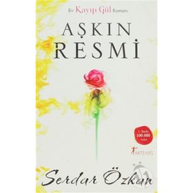 BIR KAYIP GÜL ROMANI - AŞKIN RESMI - SERDAR ÖZKAN