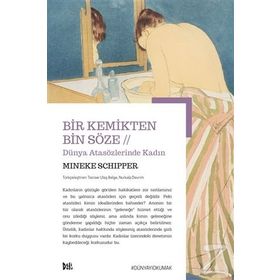 Bir Kemikten Bin Söze Dünya Atasözlerinde Kadın - Mineke Schpper