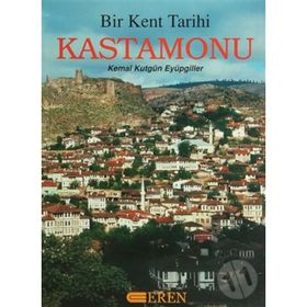 BIR KENTIN TARIHI KASTAMONU - KEMAL KUTGÜN EYÜPGİLLER