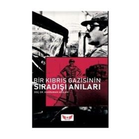 Bir Kıbrıs Gazisinin Sıra Dışı Anıları - Kahraman Arslan
