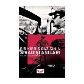 Bir Kıbrıs Gazisinin Sıra Dışı Anıları - Kahraman Arslan