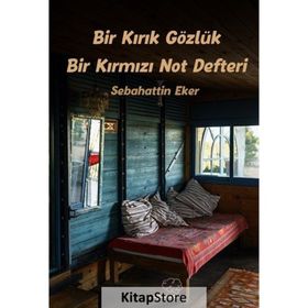 Bir Kırık Gözlük Bir Kırmızı Not Defteri - Sebahattin Eker