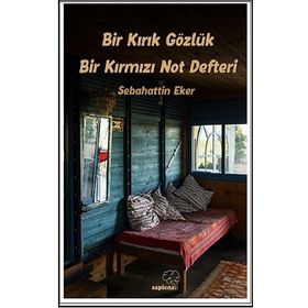 Bir Kırık Gözlük Bir Kırmızı Not Defteri - Sebahattin Eker