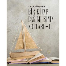 Bir Kitap Bağımlısının Notları 2 - Ali Ulvi Özdemir