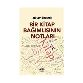 Bir Kitap Bağımlısının Notları - Ali Ulvi Özdemir