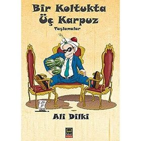 Bir Koltukta Üç Karpuz: Taşlamalar - Ali Dilki