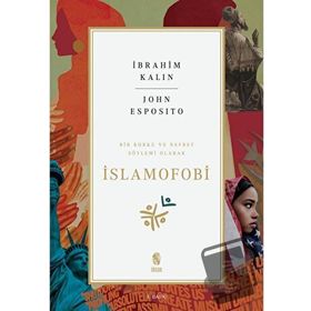 Bir Korku ve Nefret Söylemi Olarak İslamofobi İbrahim Kalın İnsan Yayınları